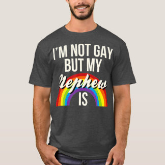 Im Not Gay But My Nephew Is Gay Gender Equality T-Shirt
