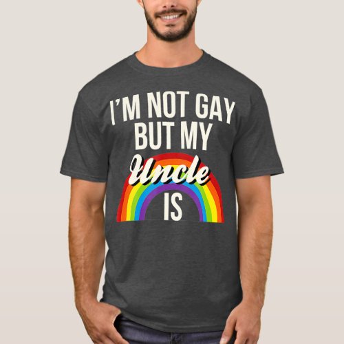 Im Not Gay But My Uncle Is Gay Gender Equality T_Shirt