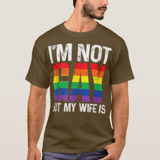 I'm Not Gay But My Wife Is Funny Lgbt Rainbow Wedd T-Shirt