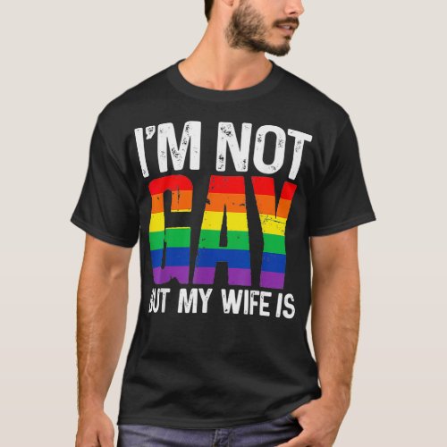 Im Not Gay But My Wife Is Funny LGBT Rainbow Weddi T_Shirt