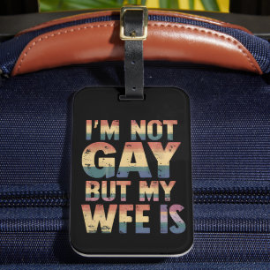 I'm Not Gay But My Wife Is LGBT Rainbow Wedding Luggage Tag