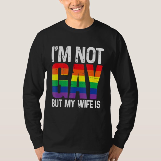 I'm Not Gay But My Wife Is  Lgbt Rainbow Wedding T-Shirt (Front)