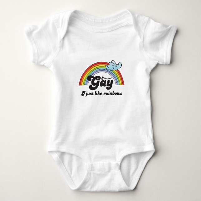 I'M NOT GAY, I JUST LIKE RAINBOWS BABY BODYSUIT (Front)