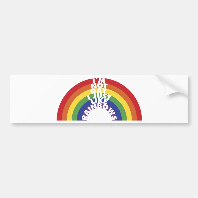 I'm Not Gay, I Just Like Rainbows Bumper Sticker (Front)