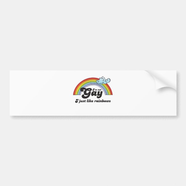 I'M NOT GAY, I JUST LIKE RAINBOWS BUMPER STICKER (Front)