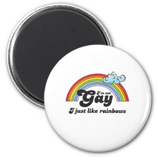 IM NOT GAY I JUST LIKE RAINBOWS MAGNET
