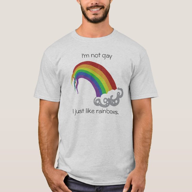 I'm not gay, I just like rainbows. T-Shirt (Front)