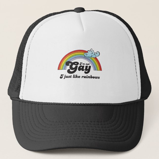I'M NOT GAY, I JUST LIKE RAINBOWS TRUCKER HAT (Front)