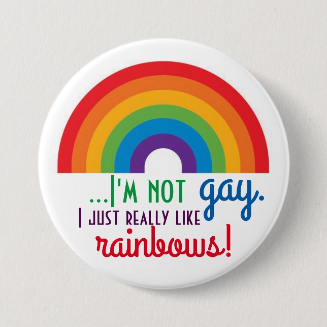 I'm Not Gay, I Just Really Like Rainbows! Pinback Button (Front)