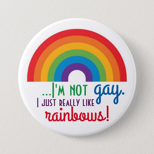 Im Not Gay I Just Really Like Rainbows Pinback Button
