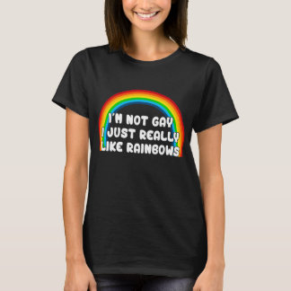 Im Not Gay I Just Really Like Rainbows T-Shirt