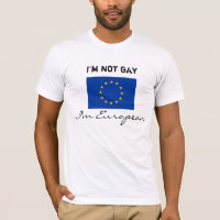 I'm not gay, I'm European T-Shirt
