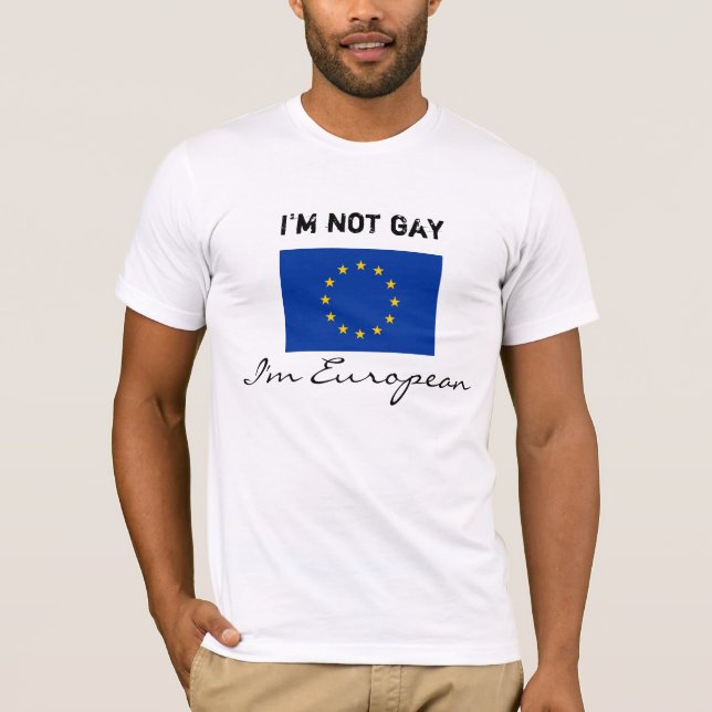 I'm not gay, I'm European T-Shirt (Front)