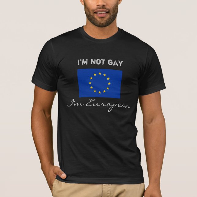 I'm not gay, I'm European T-Shirt (Front)
