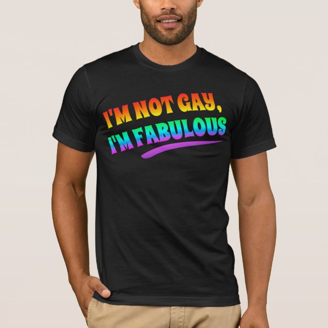 i'm not gay i'm fabulous T-Shirt (Front)