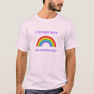 I'm Not Gay, I'm Super Gay Funny LGBTQ+ T-Shirt