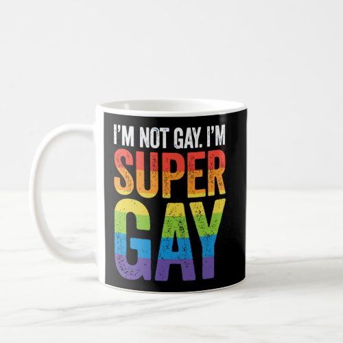 IM Not Gay IM Super Gay Hoodie Lgbtq Pride Flag Coffee Mug