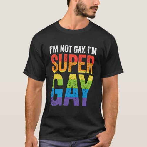 IM Not Gay IM Super Gay Hoodie Lgbtq Pride Flag T_Shirt