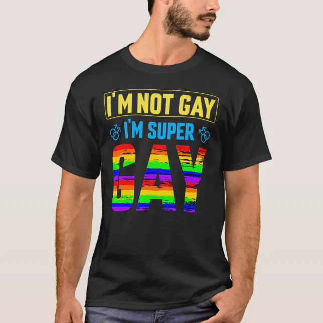 I'm Not Gay I'm Super Gay Lgbtq Pride Flag T-Shirt | Zazzle