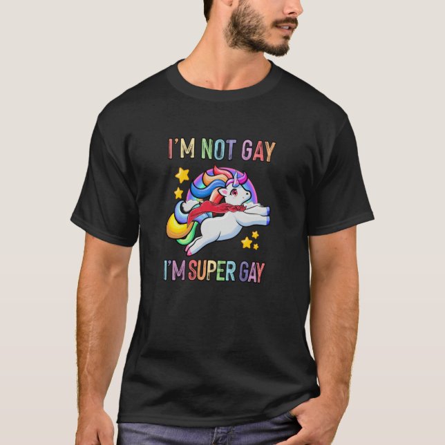 I'm not Gay I'm Super Gay Pride Funny LGBT Flag T-Shirt (Front)