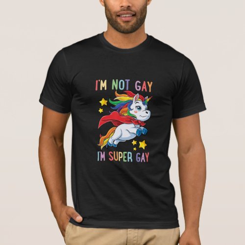 Im Not Gay Im Super Gay Pride LGBT Flag Unicorn T_Shirt