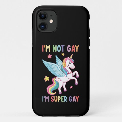 Im Not Gay Im Super Gay Pride LGBT Unicorn iPhone 11 Case
