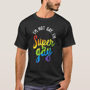 I'm Not Gay I'm Super Gay Rainblow Flag Lgbt Gay P T-Shirt