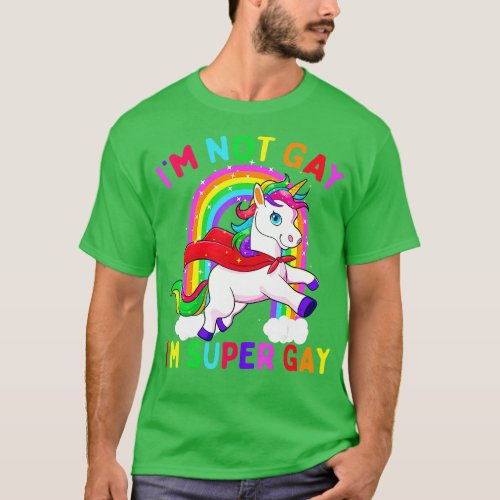 Im Not Gay Im Super Gay Unicorn LGB Pride Flag Rai T_Shirt