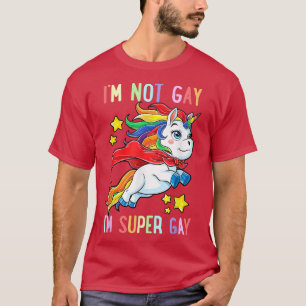 I'm Not Gay I'm Super Gay Unicorn LGBT Pride Flag  T-Shirt