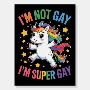 I'm Not Gay I'm Super Gay Unicorn LGBTQ Pride Ally Foam Board
