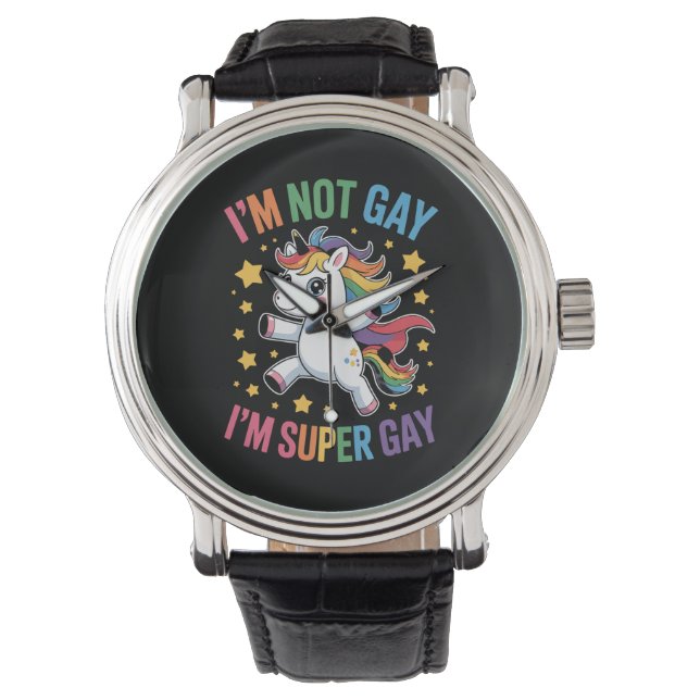 I'm Not Gay I'm Super Gay Unicorn LGBTQ Pride Ally Watch (Front)