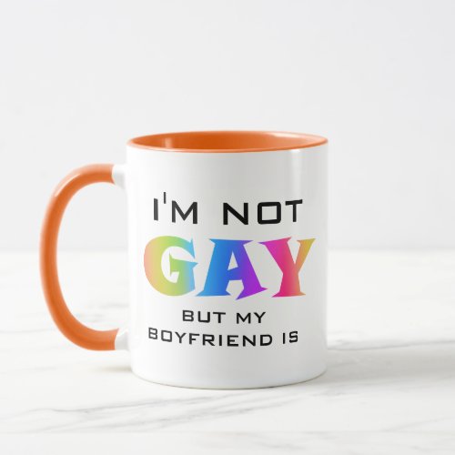 Im Not Gay My Boyfriend is Funny Gay LGBTQ Gift Mug