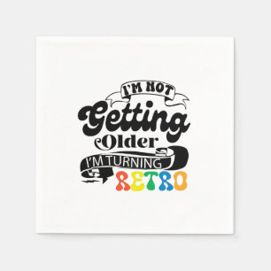 I'm Not Getting Older I'm Turning Retro Napkins