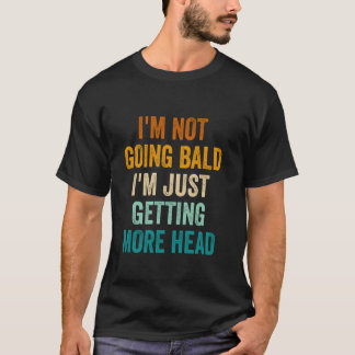 I'm Not Going Bald Just Getting More Head Funny Vi T-Shirt
