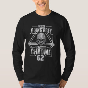 Im Not Going Grey Im Turning Chrome Motorcycle 62t T-Shirt