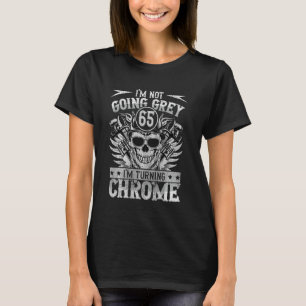 Im Not Going Grey Im Turning Chrome Motorcycle 65t T-Shirt