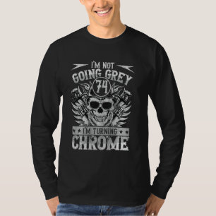 Im Not Going Grey Im Turning Chrome Motorcycle 74t T-Shirt