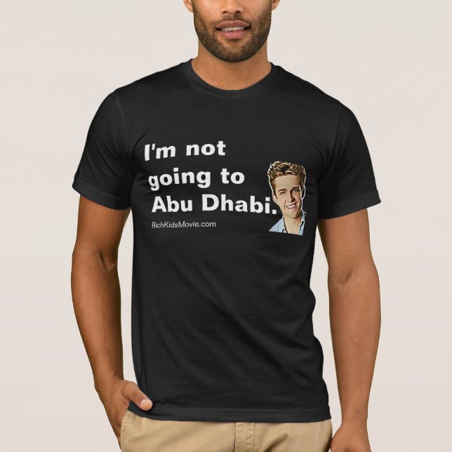 "I'm not going to Abu Dhabi" Funny Rich Kids Say T-Shirt (Front)