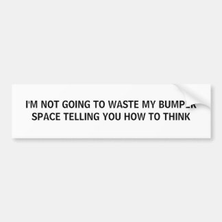 I'M NOT GOING TO WASTE MY BUMPER SPACE TELLING ... STICKER