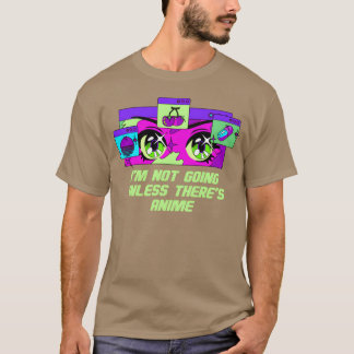 Im Not Going Unlessheres Anime Introvert Anime L f T-Shirt