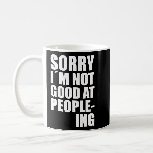 Im Not Good At People_Ing Fun Quote Statement  Coffee Mug