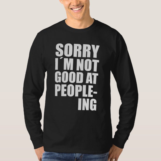 Im Not Good At People-Ing Fun Quote Statement T-Shirt (Front)