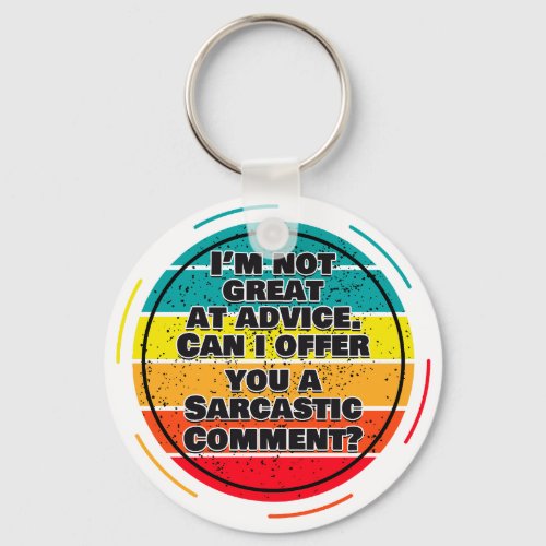 Im Not Great At Advice Can I Offer You A Comment Keychain
