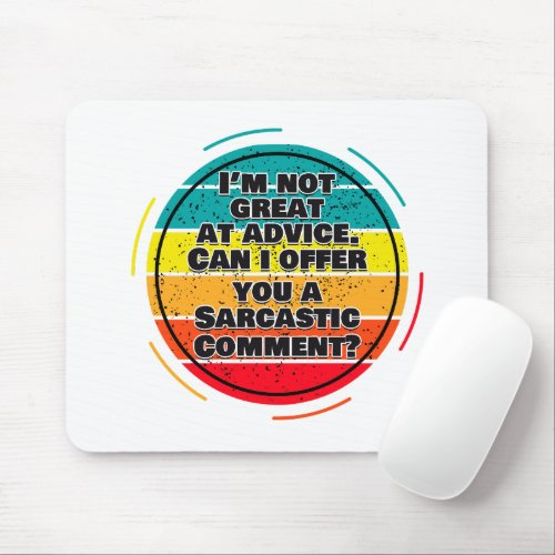 Im Not Great At Advice Can I Offer You A Comment Mouse Pad