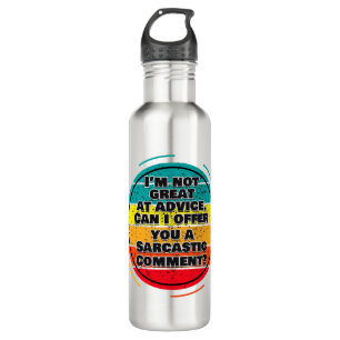 I'm Not Great At Advice. Can I Offer You A Comment Stainless Steel Water Bottle