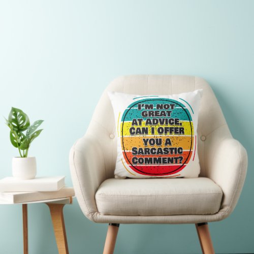 Im Not Great At Advice Can I Offer You A Comment Throw Pillow