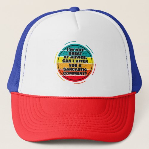 Im Not Great At Advice Can I Offer You A Comment Trucker Hat