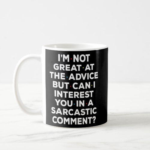 Im Not Great At The Advice But Can I Interest You  Coffee Mug