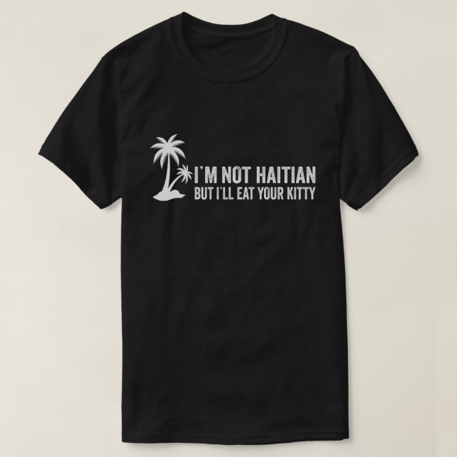 I'm Not Haitian But I'll Eat Your Kitty Coconut Tr T-Shirt (Design Front)