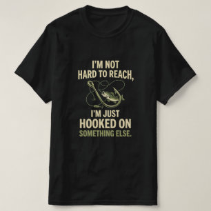 Im Not Hard To Reach Just Hooked On Fishing T-Shirt